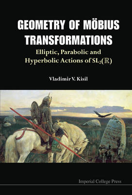 Geometry Of Mobius Transformations: Elliptic, Parabolic And Hyperbolic Actions Of Sl2(r) (With Dvd-rom) - Vladimir V Kisil