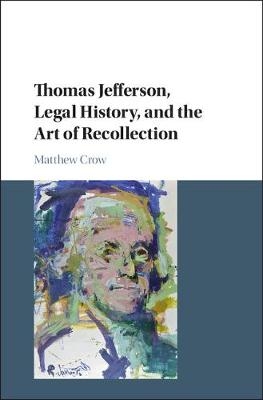 Thomas Jefferson, Legal History, and the Art of Recollection - Matthew Crow