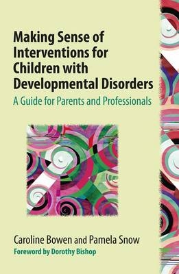 Making Sense of Interventions for Children with Developmental Disorders - Caroline Bowen, Pamela Snow