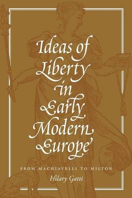 Ideas of Liberty in Early Modern Europe - Hilary Gatti