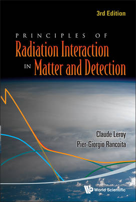 Principles Of Radiation Interaction In Matter And Detection (3rd Edition) - Claude Leroy, Pier-Giorgio Rancoita