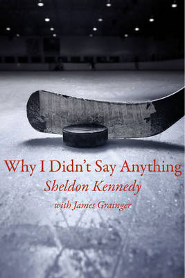 Why I Didn't Say Anything - Sheldon Kennedy