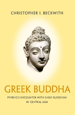 Greek Buddha - Christopher I. Beckwith