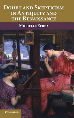 Doubt and Skepticism in Antiquity and the Renaissance - Michelle Zerba