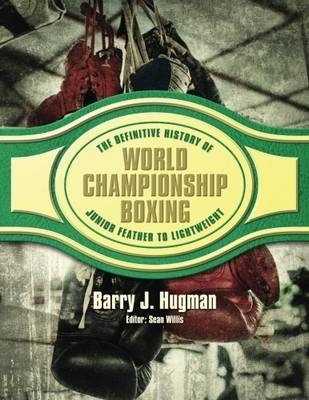 The Definite History of World Championship Boxing - Barry Hugman