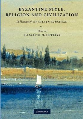 Byzantine Style, Religion and Civilization - Elizabeth Jeffreys