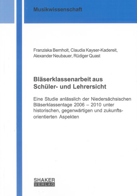 Bläserklassenarbeit aus Schüler- und Lehrersicht - Franziska Bernholt, Claudia Kayser-Kadereit, Alexander Neubauer, Rüdiger Quast