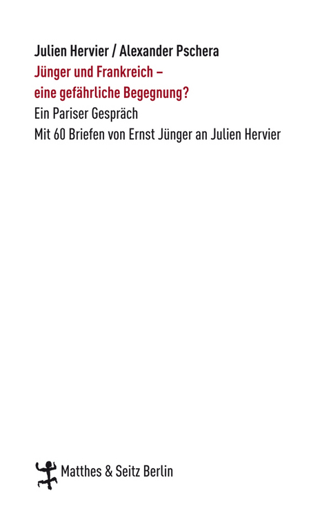 Jünger und Frankreich - eine gefährliche Begegnung? - Ernst Jünger, Julien Hervier, Alexander Pschera