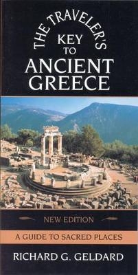 The Traveler's Key to Ancient Greece - Richard G. Geldard