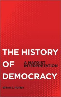 The History of Democracy - Brian S. Roper
