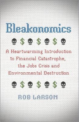 Bleakonomics - Rob Larson