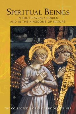 Spiritual Beings in the Heavenly Bodies and in the Kingdoms of Nature - Rudolf Steiner