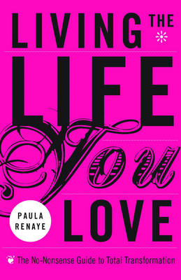 Living the Life You Love - Paula Renaye