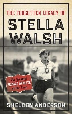 The Forgotten Legacy of Stella Walsh - Sheldon Anderson