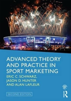 Advanced Theory and Practice in Sport Marketing - Eric C. Schwarz, Jason D. Hunter