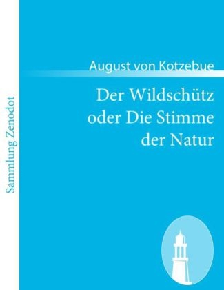 Der Wildschütz oder Die Stimme der Natur - August von Kotzebue