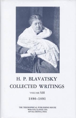 Collected Writings of H. P. Blavatsky, Vol. 13 - H. P. Blavatsky