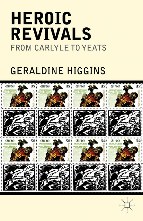 Heroic Revivals from Carlyle to Yeats - Geraldine Higgins