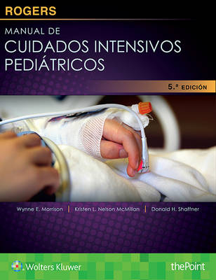 Rogers. Manual de cuidados intensivos pediátricos - Donald H. Shaffner