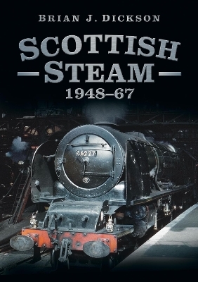 Scottish Steam 1948-67 - Brian J. Dickson