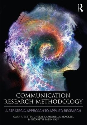Communication Research Methodology - Gary Pettey, Cheryl Campanella Bracken, Elizabeth B. Pask