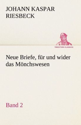 Neue Briefe, für und wider das Mönchswesen - Zweiter Band - Johann K. Riesbeck