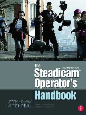 The Steadicam® Operator's Handbook - Jerry Holway, Laurie Hayball