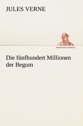 Die fünfhundert Millionen der Begum - Jules Verne