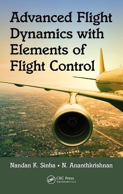 Advanced Flight Dynamics with Elements of Flight Control - Nandan K. Sinha, N. Ananthkrishnan