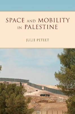 Space and Mobility in Palestine - Julie Peteet