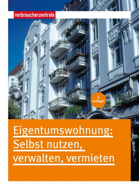 Eigentumswohnung: Selbst nutzen, verwalten, vermieten - Mascha Valentin