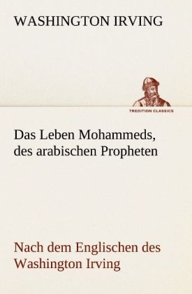 Das Leben Mohammeds, des arabischen Propheten - Washington Irving