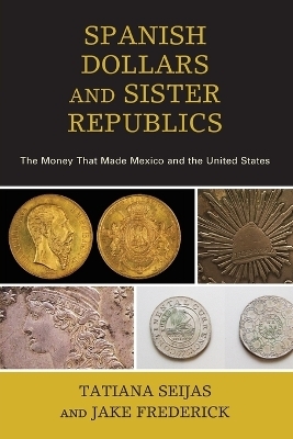 Spanish Dollars and Sister Republics - Tatiana Seijas, Jake Frederick