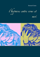 l'hypnose entre vous et moi - Bernard Lions