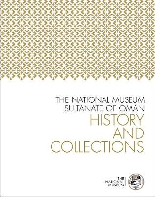 The National Museum, Sultanate of Oman -  Scala Arts &  Heritage Publishers Ltd.