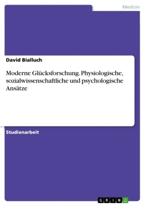 Moderne GlÃ¼cksforschung. Physiologische, sozialwissenschaftliche und psychologische AnsÃ¤tze - David Bialluch