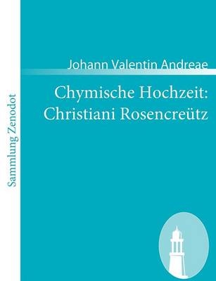 Chymische Hochzeit: Christiani RosencreÃ¼tz - Johann Valentin Andreae