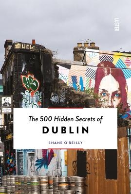 500 Hidden Secrets of Dublin - Shane O'Reilly