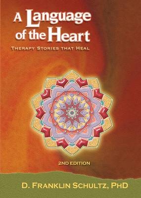 A Language of the Heart - Phd D Franklin Schultz