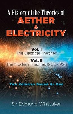 History of the Theories of Aether and Electricity, Vol. I - Sir Edmund Whittaker