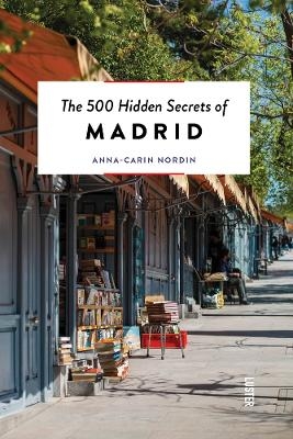 500 Hidden Secrets of Madrid - Anna-Carin Nordin