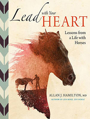 Lead with Your Heart - Allan J. Hamilton