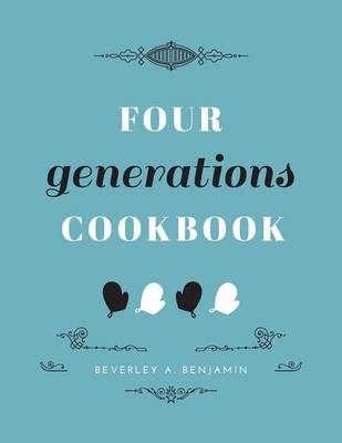 Four Generations Cookbook - Beverley a Benjamin