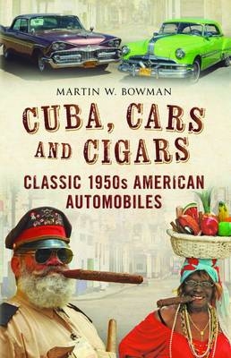 Cuba Cars and Cigars - Martin Bowman