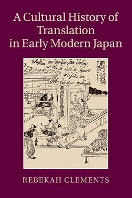 A Cultural History of Translation in Early Modern Japan - Rebekah Clements