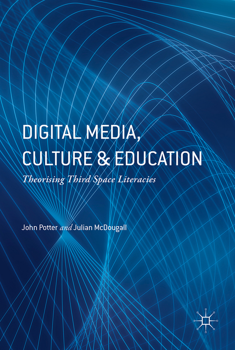 Digital Media, Culture and Education - John Potter, Julian McDougall