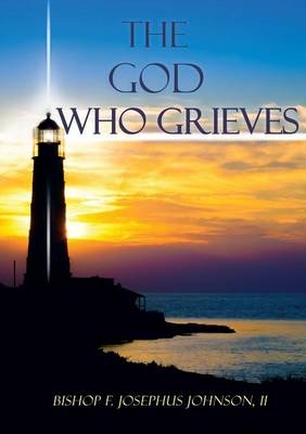 The God Who Grieves - Bishop F Josephus (Joey) Johnson  II