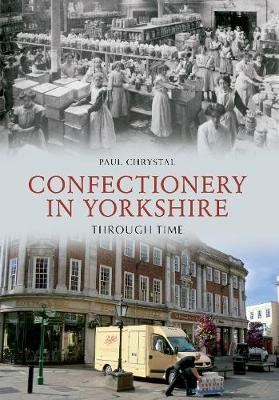 Confectionery in Yorkshire Through Time - Paul Chrystal