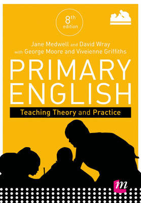 Primary English: Teaching Theory and Practice - Jane A Medwell, David Wray, Hilary Minns, Vivienne Griffiths, Elizabeth Coates