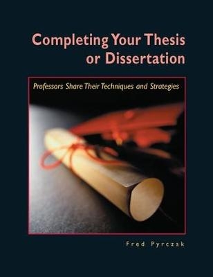 Completing Your Thesis or Dissertation - Fred Pyrczak